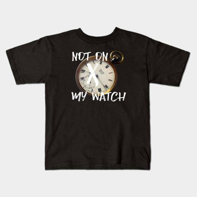 Not on my watch Kids T-Shirt by soitwouldseem